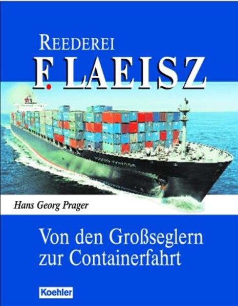 Reederei F. Laeisz. Von den Großseglern zur Containerfahrt. - Prager, Hans Georg
