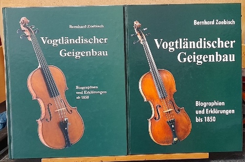 Vogtländischer Geigenbau. 2 Bände (Band I: Biographien und Erklärungen bis 1850. Band II: Biographien und Erklärungen ab 1850) - Zoebisch, Bernhard