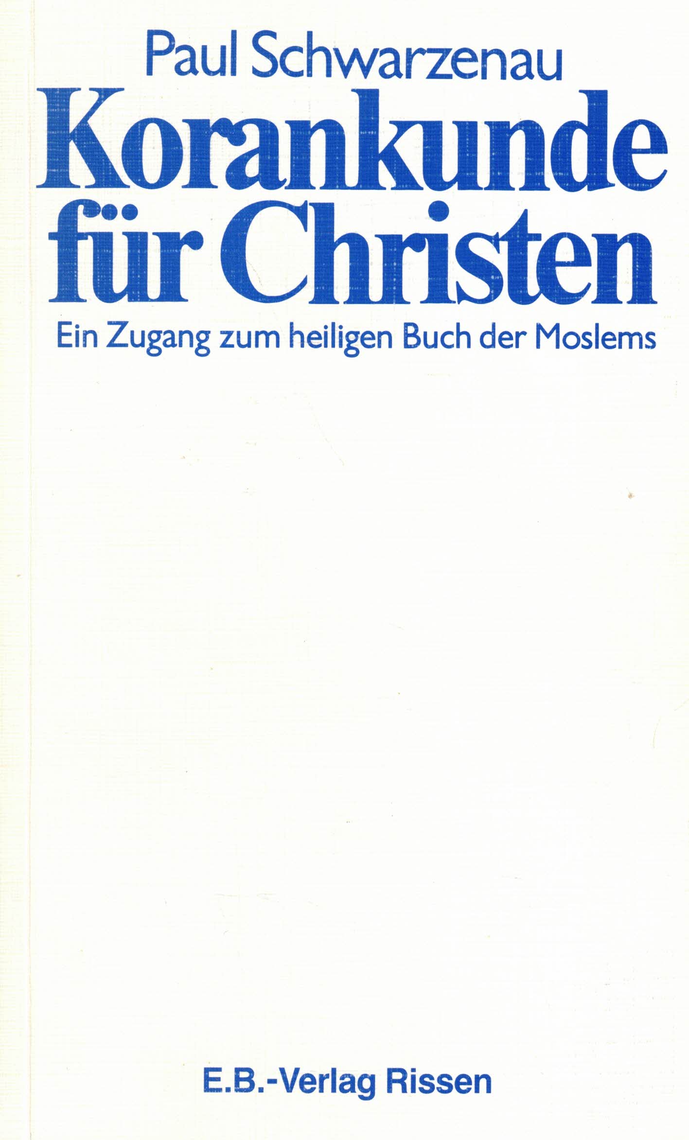 Korankunde für Christen. Ein Zugang zum heiligen Buch der Moslems - Schwarzenau, Paul