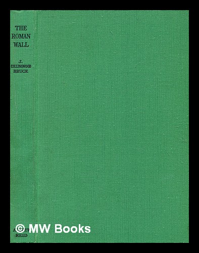 Handbook to the Roman wall / J. Collingwood Bruce ; edited by Ian A. Richmond - Bruce, J. Collingwood (John Collingwood) (1805-1892)