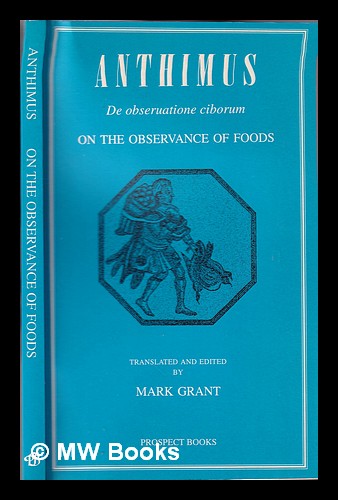 De observatione ciborum = : On the observance of foods / Anthimus; translated and edited by Mark Grant - Anthimus. Grant, Mark