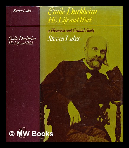 Émile Durkheim, his life and work : a historical and critical study / [by] Steven Lukes - Lukes, Steven