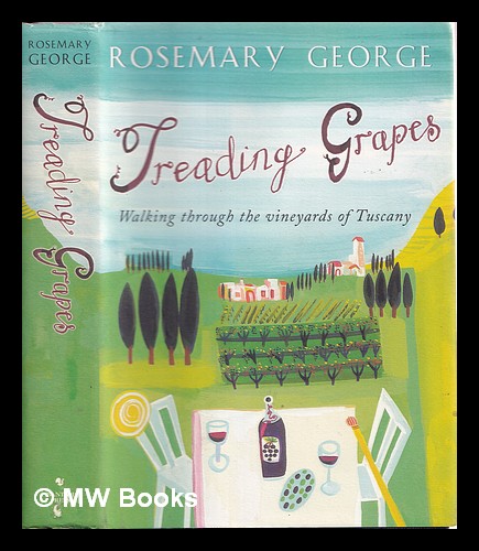 Treading grapes : walking through the vineyards of Tuscany - George, Rosemary