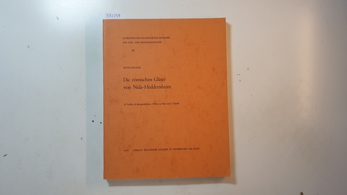 Die römischen Gläser von Nida-Heddernheim (Schriften des Frankfurter Museums für Vor- und Frühgeschichte ; 3) Teil: [1] - Welker, Edith