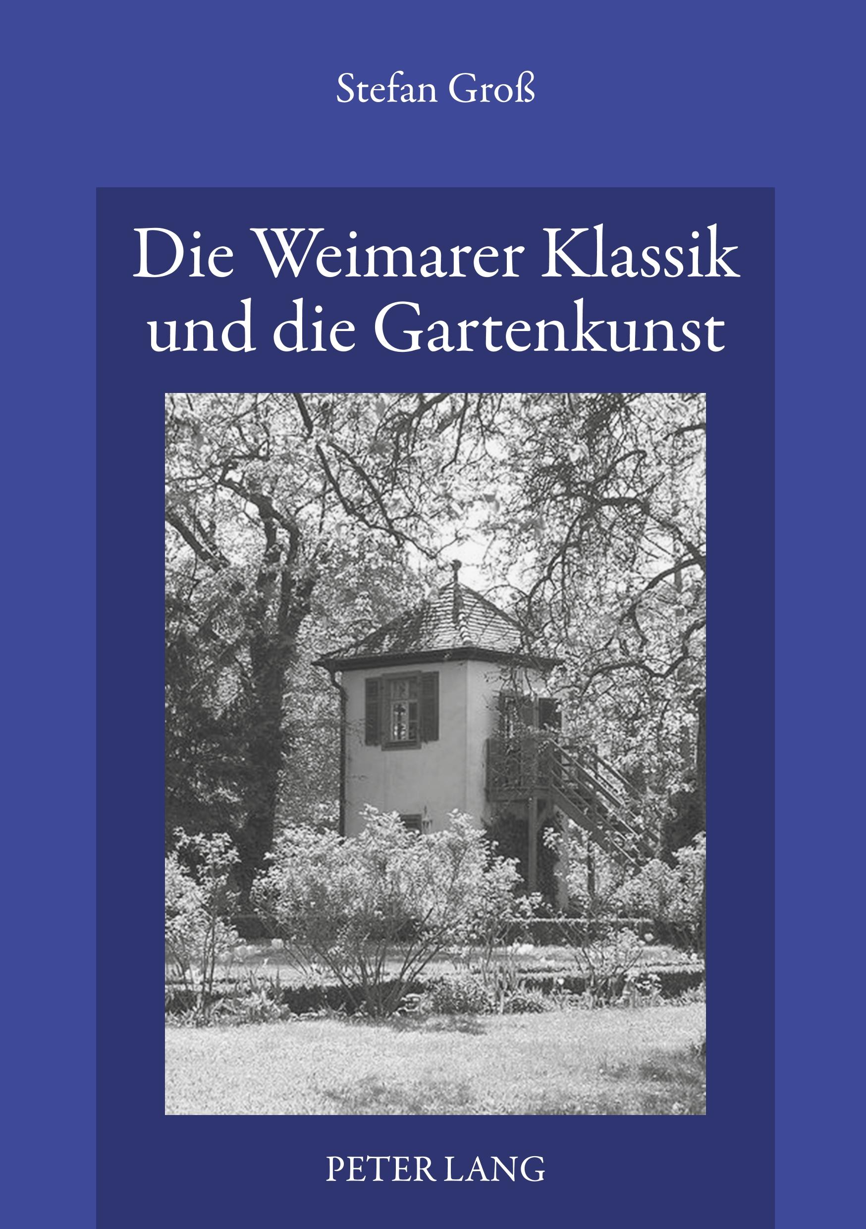 Die Weimarer Klassik und die Gartenkunst - Groß, Stefan