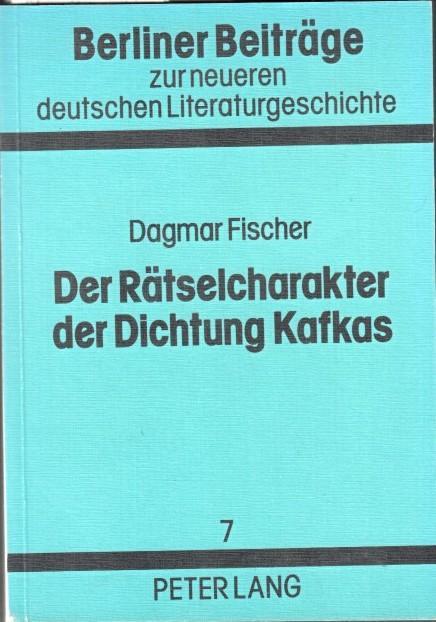 Der Rätselcharakter der Dichtung Kafkas. (= Berliner Beiträge zur neueren deutschen Literaturgeschichte, Band 7) - Kafka, Franz - Dagmar Fischer - Hans Schumacher (Hrsg.)