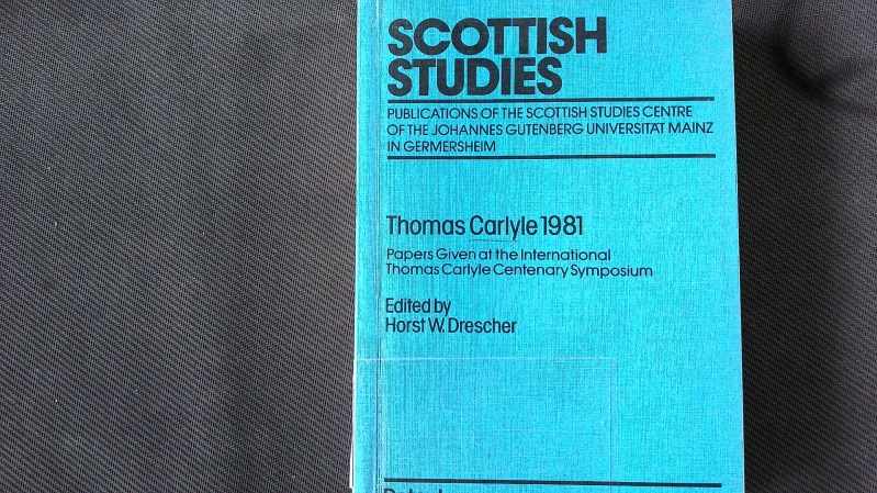 Thomas Carlyle 1981. Papers given at the International Thomas Carlyle Centenary Symposium. - Drescher, Horst Wilhelm