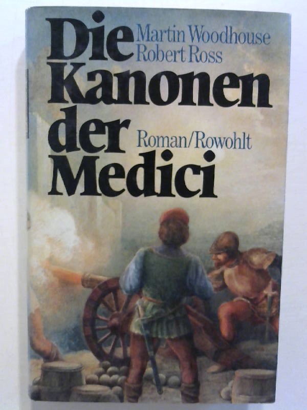 Die Kanonen der Medici. - Woodhouse, Martin und Robert Ross