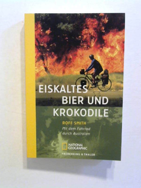 Eiskaltes Bier und Krokodile: Mit dem Fahrrad durch Australien. - Smith, Roff