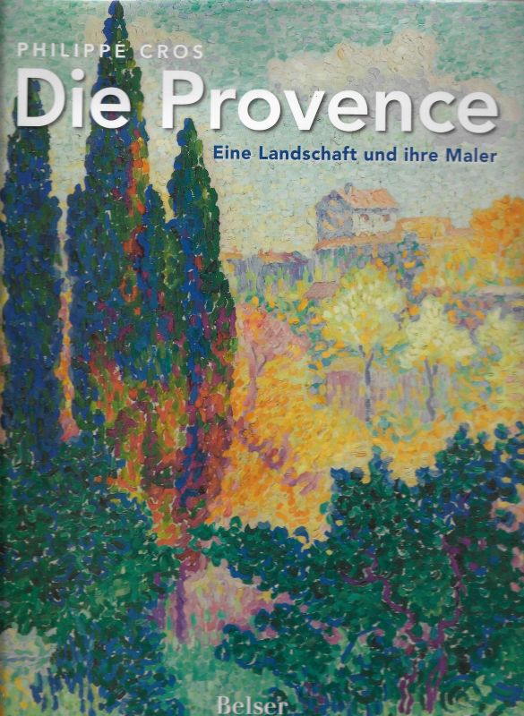 Die Provence Eine Landschaft und ihre Maler - Cros, Philippe und Bernd Weiß