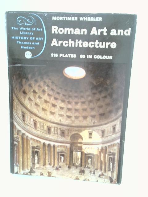 Roman Art and Architecture - Sir Mortimer Wheeler
