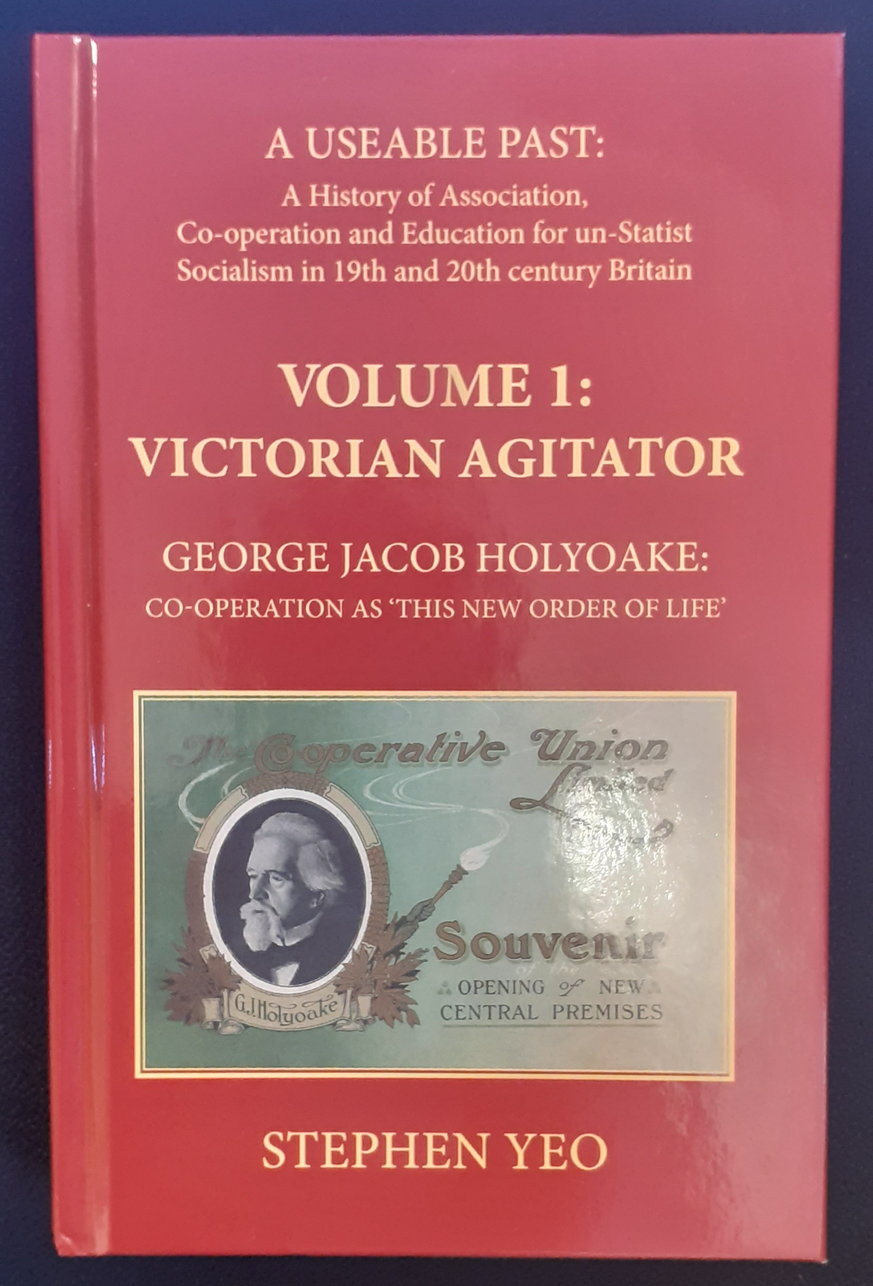 . Volume 1:Victorian Agitator, George Jacob Holyoake (1817-1906): : Co-Operation as Yeo, Stephen [As New] [Hardcover]