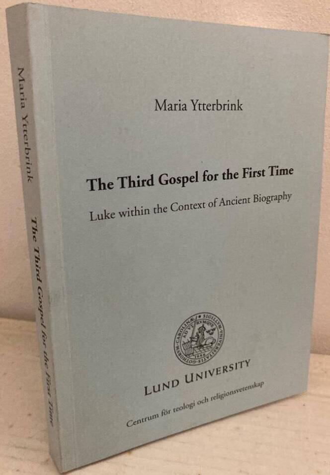 The third gospel for the first time. Luke within the context of ancient biography - Ytterbrink, Maria