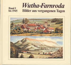 Wutha - Farnroda: Bilder aus vergangenen Tagen. Bis 1945 - Dirschauer, Helmut, Rödger, Helmut, Walther, Ursula, Kranz, Ernst