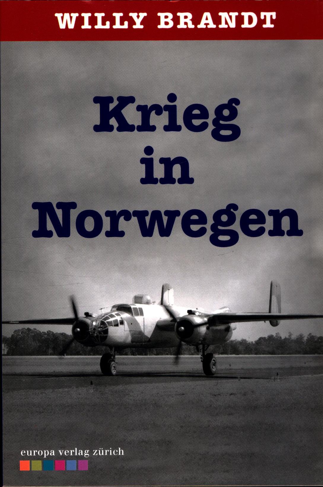 Krieg in Norwegen 9. April - 9. Juni 1940 - Brandt, Willy