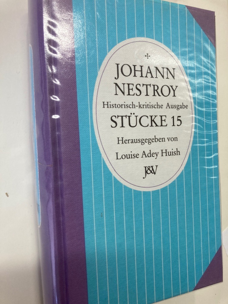 Johann Nestroy, Historisch-kritische Ausgabe, Stücke 15: Gegen Thorheit giebt es kein Mittel / Die verhängnisvolle Faschings-Nacht. - Nestroy, Johann und John McKenzie