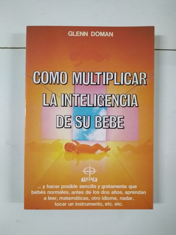 Cómo multiplicar la inteligencia de su bebé - Glenn Doman