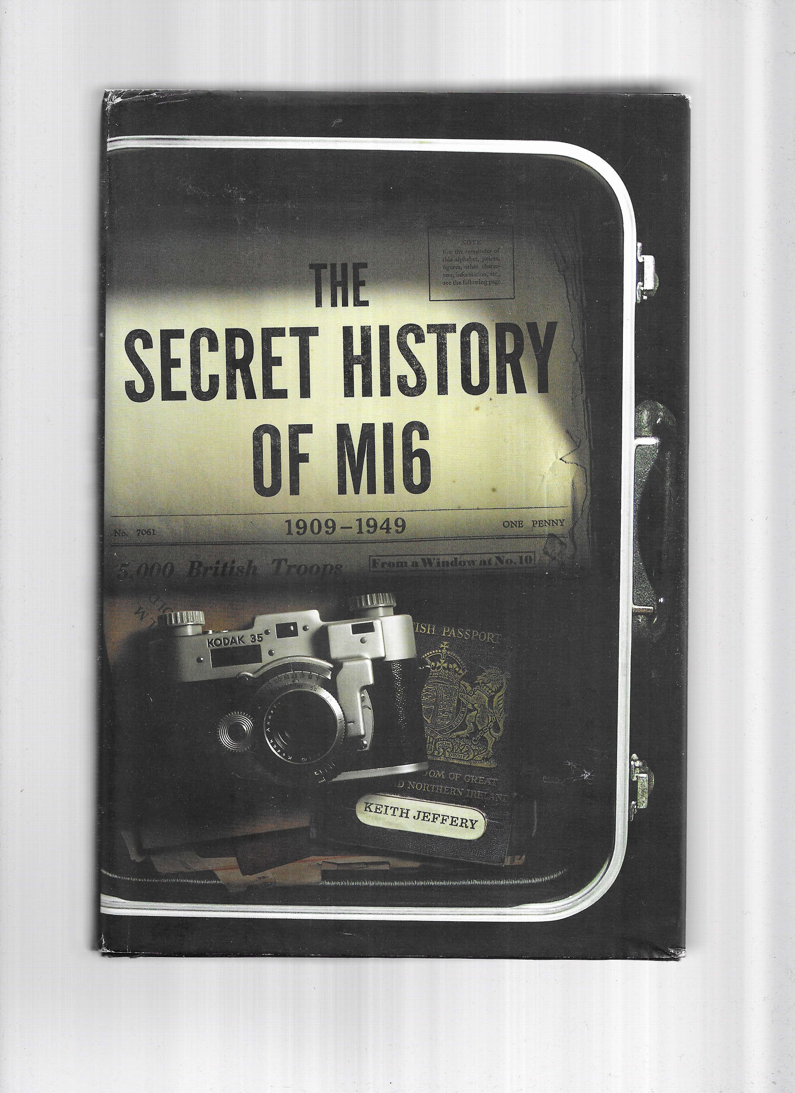 THE SECRET HISTORY OF MI6, 1909~1949 - Jeffery, Keith