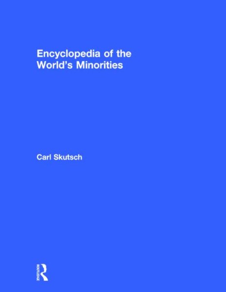 Encyclopedia Of The World's Minorities - Skutsch, Carl (EDT); Ryle, Martin (EDT)