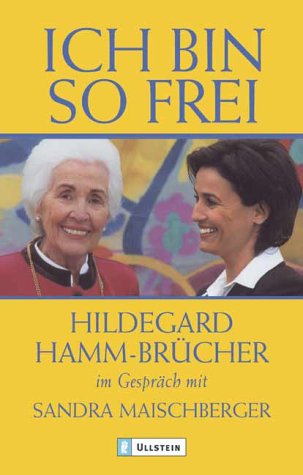 Ich bin so frei : Hildegard Hamm-Brücher im Gespräch mit Sandra Maischberger. Ullstein ; 36681 - Hamm-Brücher, Hildegard (Mitwirkender) und Sandra (Mitwirkender) Maischberger