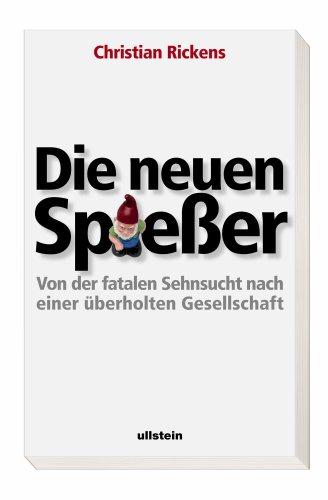 Die neuen Spießer : von der fatalen Sehnsucht nach einer überholten Gesellschaft. - Rickens, Christian