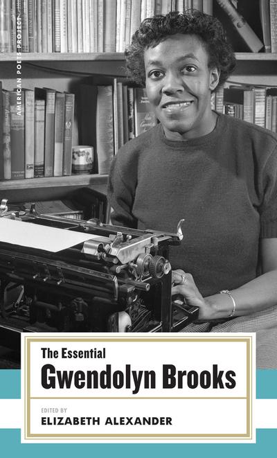 The Essential Gwendolyn Brooks : (American Poets Project #19) - Gwendolyn Brooks