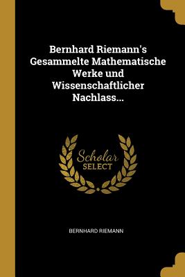 Bernhard Riemann's Gesammelte Mathematische Werke Und Wissenschaftlicher Nachlass. (Paperback or Softback) - Riemann, Bernhard