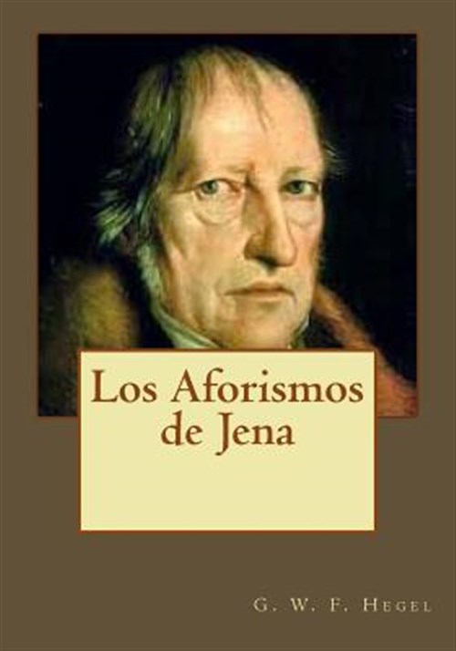 Los Aforismos de Jena -Language: spanish - Hegel, Georg Wilhelm Friedrich; Gouveia, Andrea