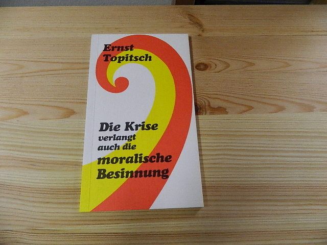 Die Krise verlangt auch die moralische Besinnung. Hrsg. vom Arbeitgeberverb. d. Metallindustrie Köln / Gesellschaftspolitische Schriftenreihe des AGV Metall Köln ; 23 - Topitsch, Ernst