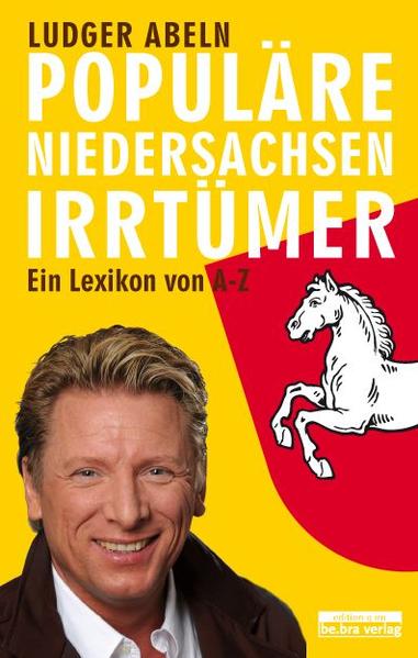 Populäre Niedersachsen-Irrtümer : ein Lexikon / Ludger Abeln Ein Lexikon - Abeln, Ludger