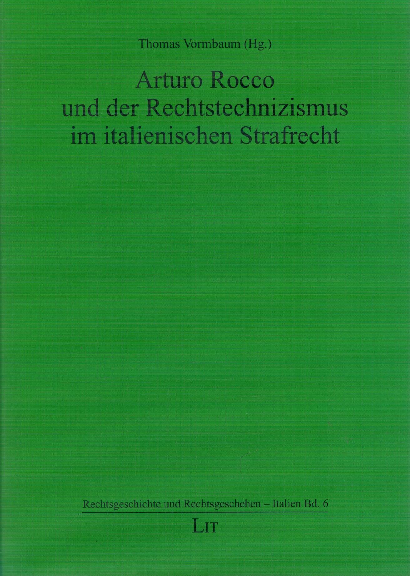 Arturo Rocco und der Rechtstechnizismus im italienischen Straftrecht - Vormbaum, Thomas (Hg.)