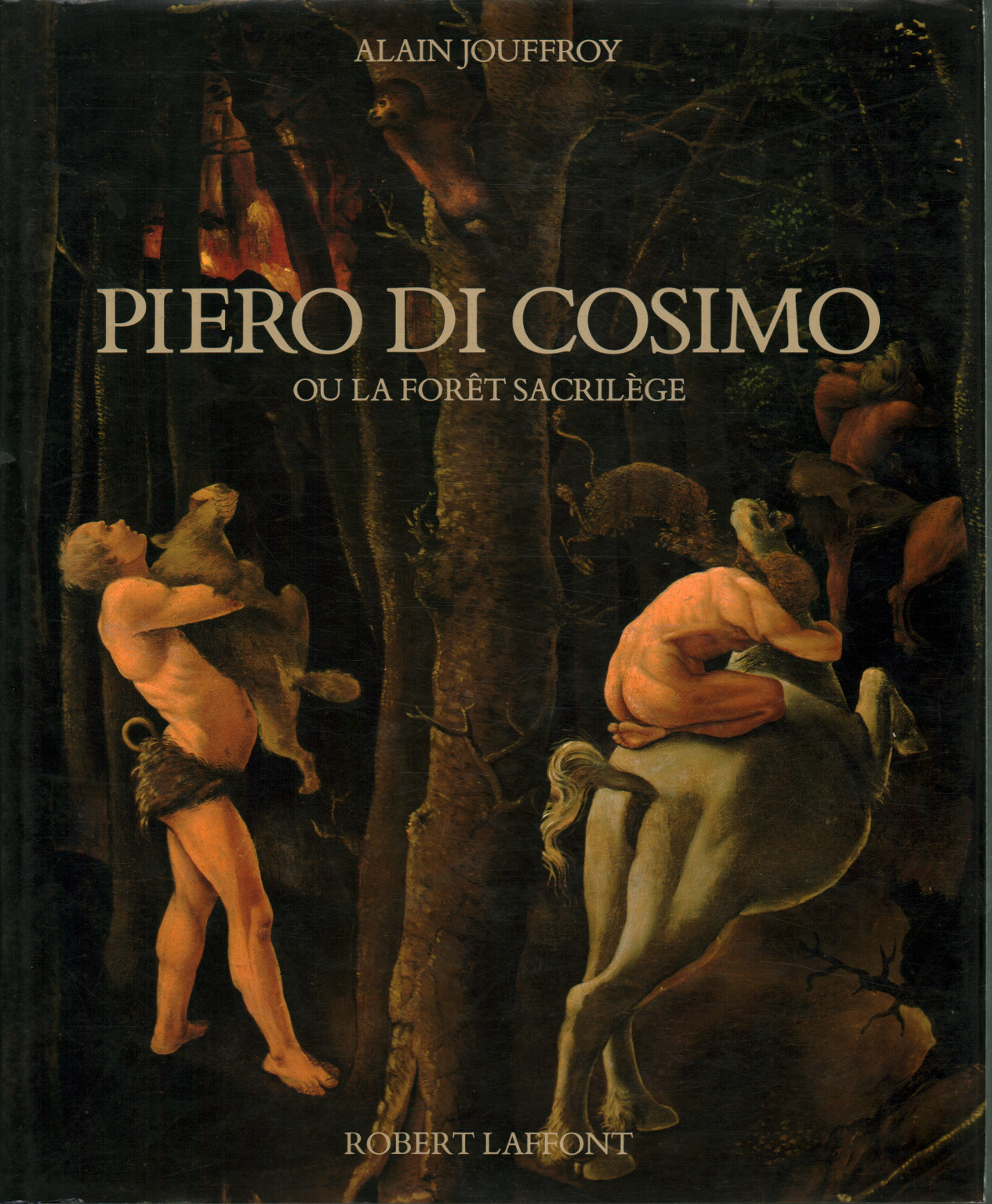 Piero di Cosimo. Ou la forêt sacrilège - Alain Jouffroy