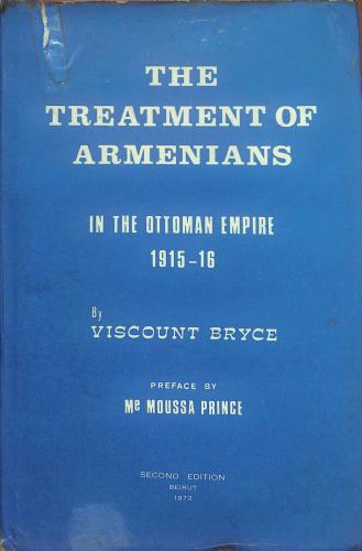 THE TREATMENT OF ARMENIANS in the Ottman Empire, 1915-16. Documents presented to Secretary of State for Foreign Affairs by Viscount Bryce - James Bryce