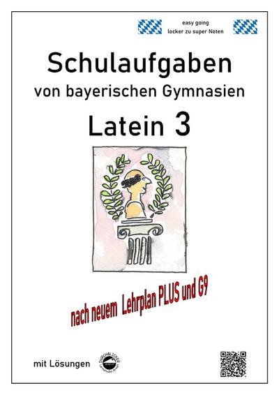 Latein 3 - Schulaufgaben (G9, LehrplanPLUS) von bayerischen Gymnasien mit Lösungen - Heinrich Schmid