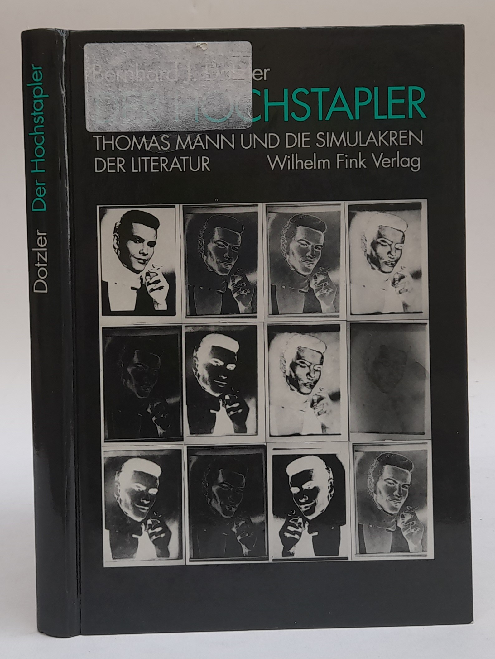 Der Hochstapler. Thomas Mann und die Simulakren der Literatur. - Dotzler, Bernhard J.