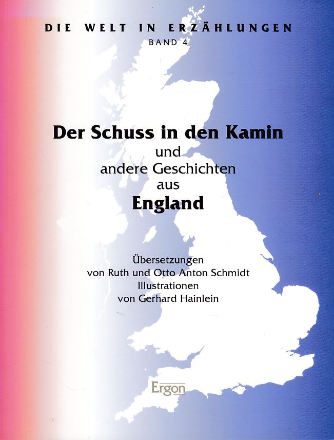 Der Schuss in den Kamin und andere Geschichten aus England. Ill. von Gerhard Hainlein / Die Welt in Erzählungen ; Bd. 4. - Schmidt, Ruth und Otto Anton Schmidt