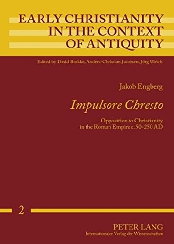 Impulsore Chresto : opposition to Christianity in the Roman Empire c. 50 - 250 AD. Transl. by Gregory Carter / Early Christianity in the context of antiquity ; Vol. 2 - Engberg, Jakob