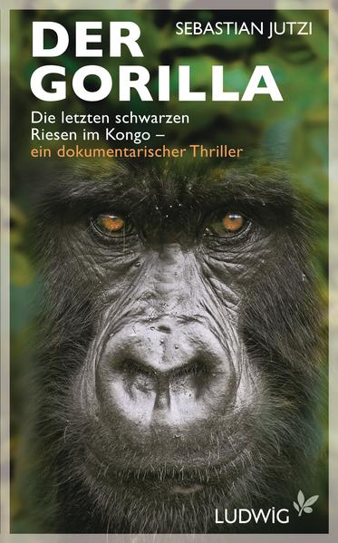 Der Gorilla: Die letzten schwarzen Riesen im Kongo - ein dokumentarischer Thriller - Jutzi, Sebastian