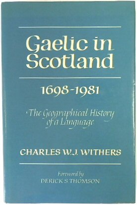 Gaelic in Scotland 1698-1981: The Geographical History of a Language - Withers, Charles W.J.