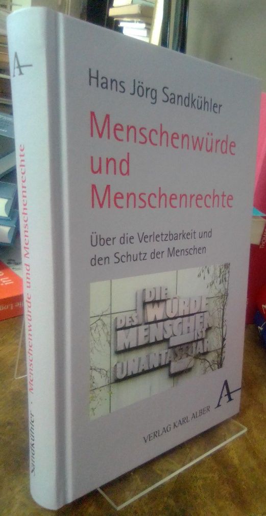 Menschenwürde und Menschenrechte. Über die Verletzbarkeit und den Schutz der Menschen. - Sandkühler, Hans Jörg