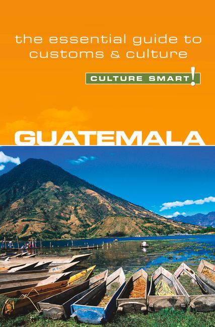 Guatemala - Culture Smart! The Essential Guide to Customs & Culture - Vaughn, Lisa