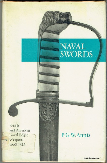 Naval Swords: British And American Naval Edged Weapons 1660-1815 - P. G. W. Annis