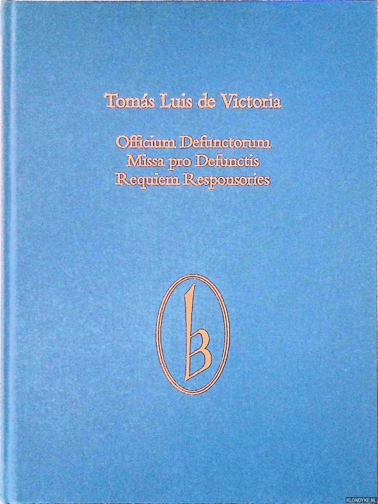 Missa Pro Defunctis a 4 (1583); Requiem Responsories (1592); Officium Defunctorum a 6 (1605) - Victoria, Tomas Luis de & Michael Noone (transcribed and edited by)