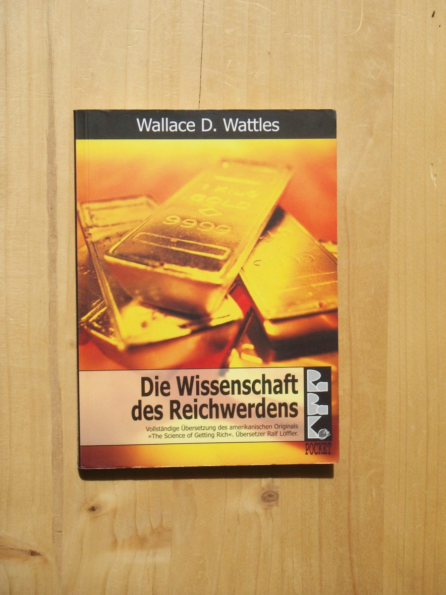 Die Wissenschaft des Reichwerdens - Wattles, Wallace D.