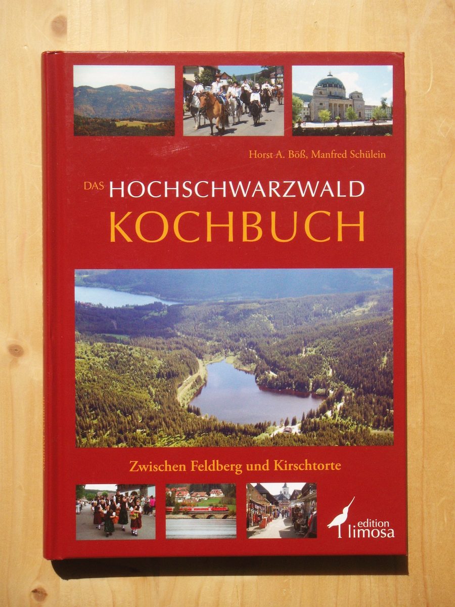 Das Hochschwarzwald Kochbuch: Zwischen Feldberg und Kirschtorte - Horst A. Böß und Manfred Schülein