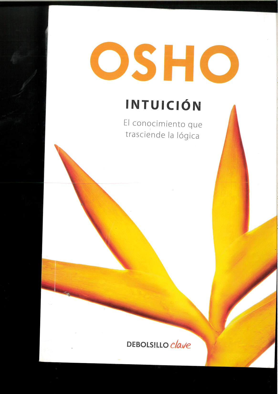 Intuicion / Intuition: El conocimiento que trasciende la logica / Knowing Beyond Logic - Osho