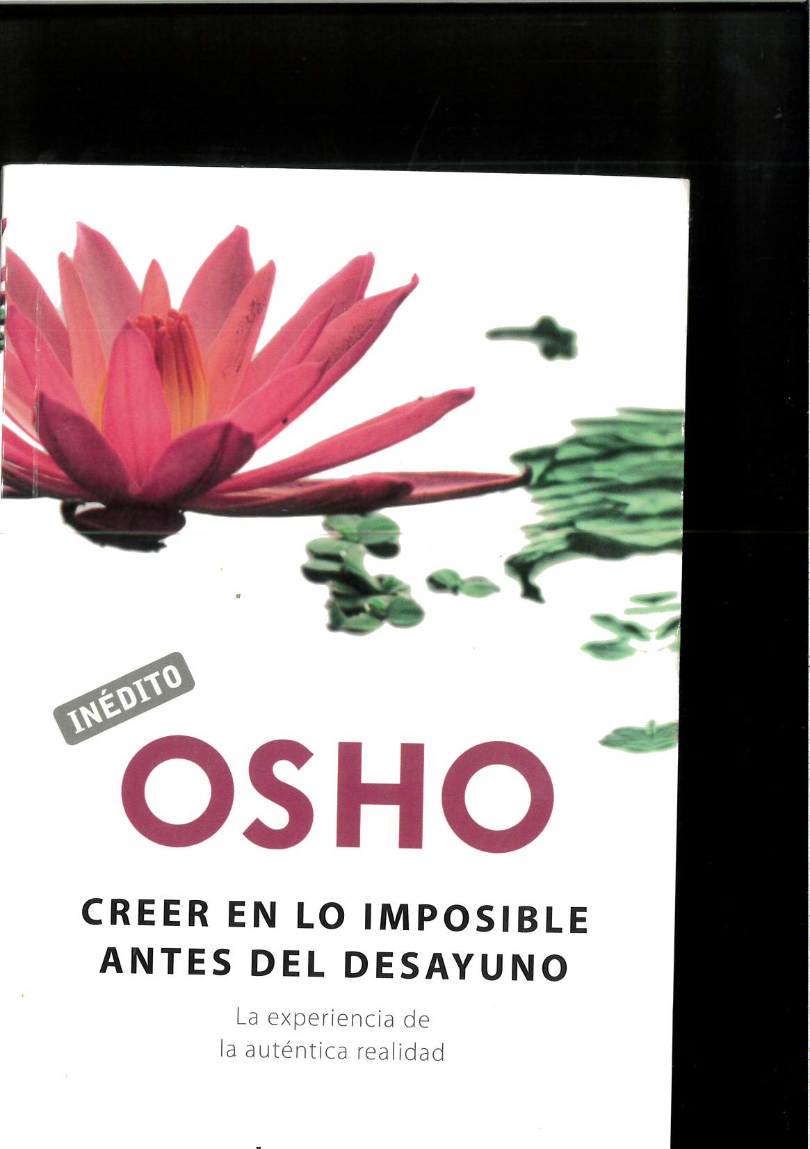 Creer en lo imposible antes del desayuno: La experiencia de la auténtica realidad (AUTOAYUDA) (Spanish Edition) - OSHO