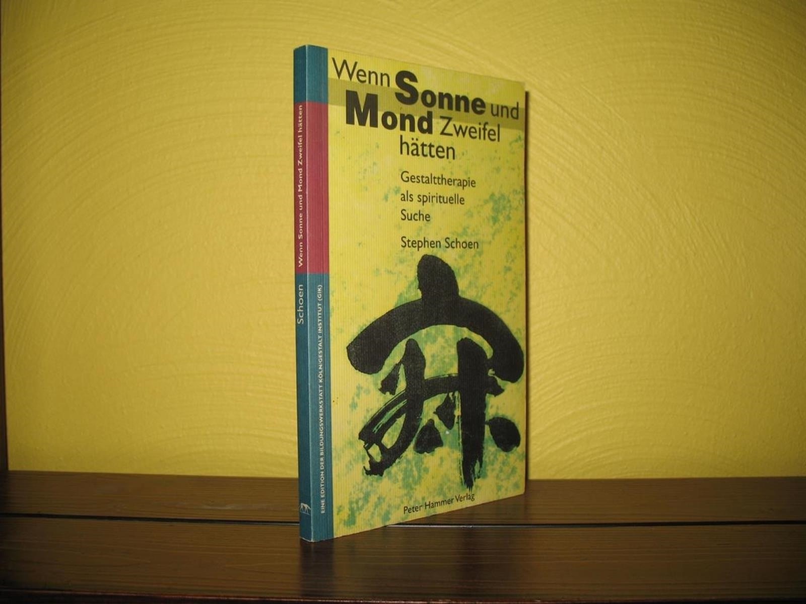 Wenn Sonne und Mond Zweifel hätten: Gestalttherapie als spirituelle Suche. Vorw. von Erhard Doubrawa; Aus dem Amerikan. von Ludger Firneburg u.a.; Hrsg. von Anke und Erhard Doubrawa; Eine Edition des Gestalt-Instituts Köln, GIK Bildungswerkstatt; - Schoen, Stephen