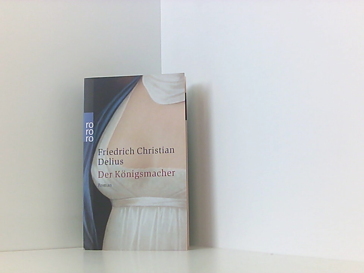 Der Königsmacher: Roman (Delius: Werkausgabe in Einzelbänden) - Delius Friedrich, Christian