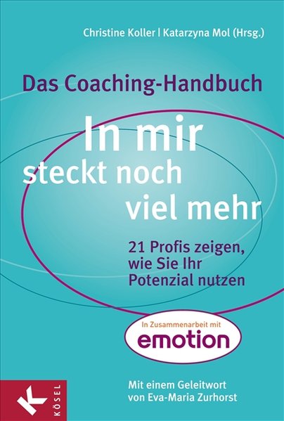 In mir steckt noch viel mehr 21 Profis zeigen, wie Sie Ihr Potenzial nutzen. - Das Coaching-Handbuch - Koller, Christine und Katarzyna Mol